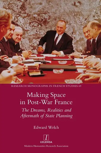 Making Space in Post-War France: The Dreams, Realities and Aftermath of State Planning - Hardcover