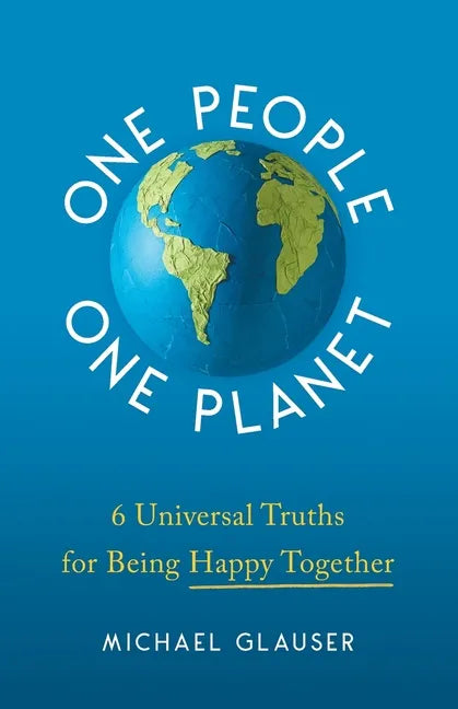 One People One Planet: 6 Universal Truths for Being Happy Together - Paperback