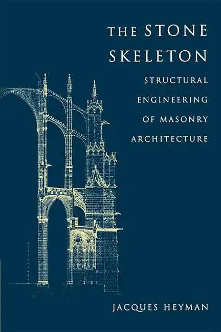 The Stone Skeleton: Structural Engineering of Masonry Architecture - Paperback