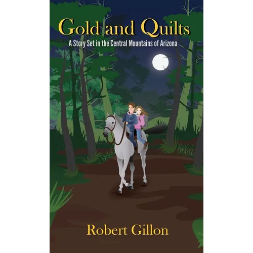 Gold and Quilts: A Story Set in the Central Mountains of Arizona - Hardcover