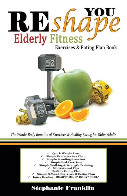 REshape YOU Elderly Fitness Exercises & Eating Plan Book: A Fitness Book of Simple Exercises & Eating Plans for the Elderly - Paperback
