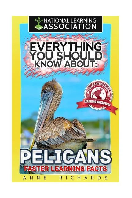 Everything You Should Know About: Pelicans Faster Learning Facts - Paperback