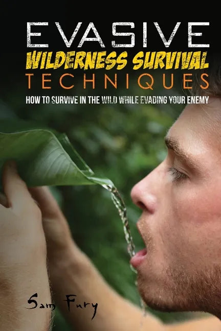 Evasive Wilderness Survival Techniques: How to Survive in the Wild While Evading Your Captors - Paperback