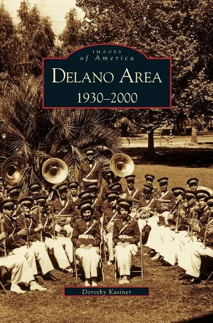 Delano Area, CA: 1930-2000 - Hardcover