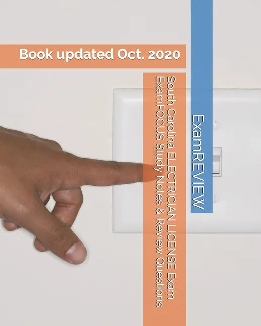 South Carolina ELECTRICIAN LICENSE Exam ExamFOCUS Study Notes & Review Questions - Paperback