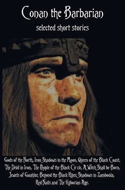 Conan the Barbarian, selected short stories including Gods of the North, Iron Shadows in the Moon, Queen of the Black Coast, The Devil in Iron, The Pe - Hardcover