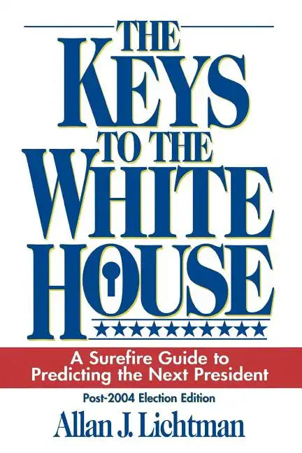 The Keys to the White House: A Surefire Guide to Predicting the Next President - Paperback