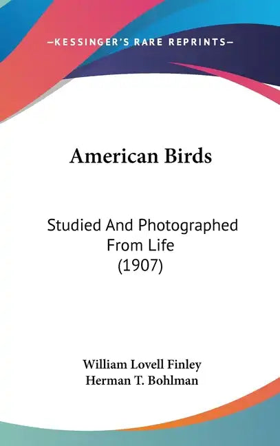 American Birds: Studied And Photographed From Life (1907) - Hardcover