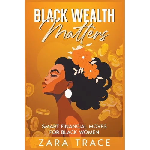Black Wealth Matters: Smart Financial Moves for Black Women - Paperback