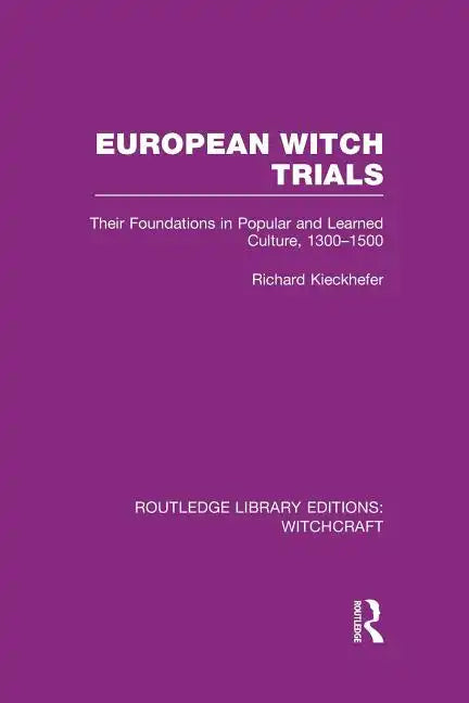 European Witch Trials (Rle Witchcraft): Their Foundations in Popular and Learned Culture, 1300-1500 - Paperback
