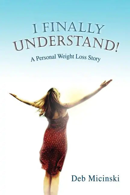 I Finally Understand!: A Personal Weight Loss Story - Paperback