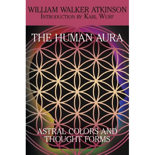 The Human Aura: Astral Colors and Thought Forms - Paperback