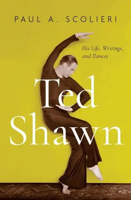 Ted Shawn: His Life, Writings, and Dances - Hardcover