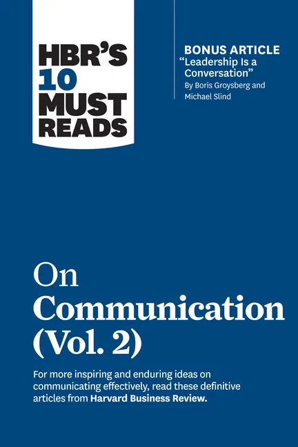 Hbr's 10 Must Reads on Communication, Vol. 2 (with Bonus Article Leadership Is a Conversation by Boris Groysberg and Michael Slind) - Paperback