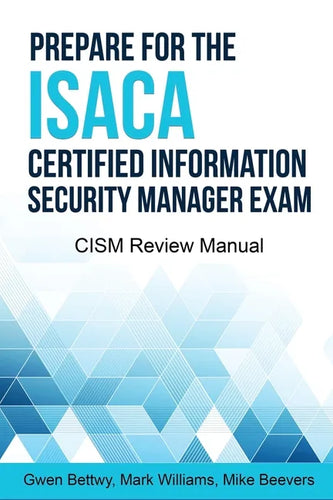 Prepare for the ISACA Certified Information Security Manager Exam: CISM Review Manual - Paperback