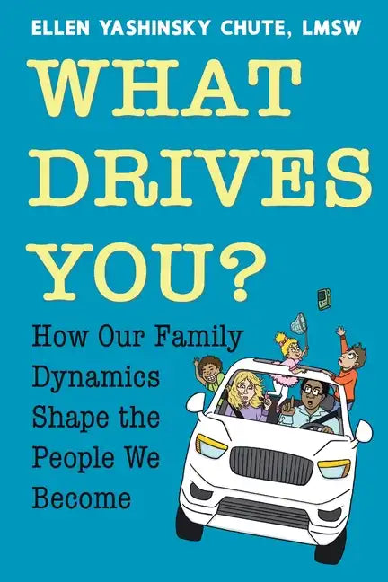 What Drives You? How Our Family Dynamics Shape the People We Become - Paperback
