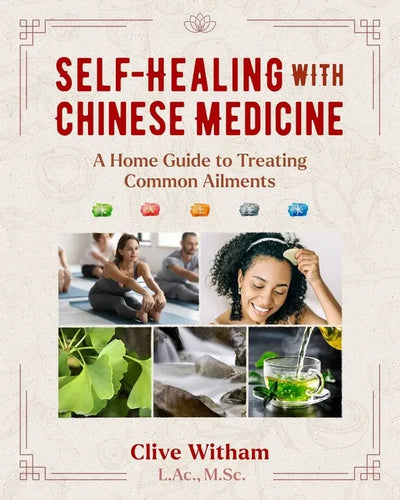 Self-Healing with Chinese Medicine: A Home Guide to Treating Common Ailments - Paperback
