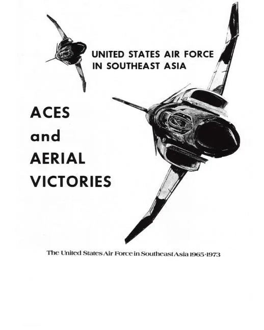 ACES and AERIAL VICTORIES: The United States Air Force in Southeast Asia 1965-1973 - Paperback