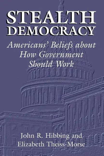 Stealth Democracy: Americans' Beliefs about How Government Should Work - Paperback