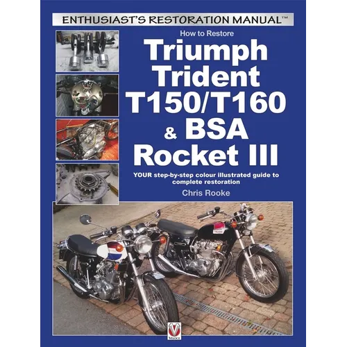 How to Restore Triumph Trident T150/T160 & BSA Rocket III: Your Step-By-Step Colour Illustrated Guide to Complete Restoration - Paperback