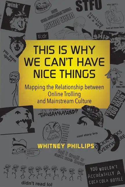 This Is Why We Can't Have Nice Things: Mapping the Relationship Between Online Trolling and Mainstream Culture - Paperback