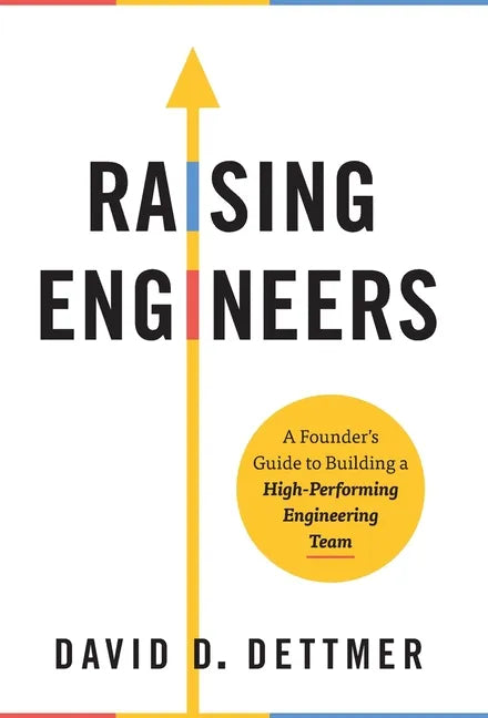 Raising Engineers: A Founder's Guide to Building a High-Performing Engineering Team - Hardcover