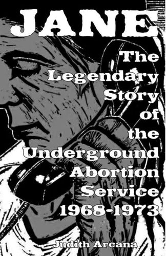 Jane: The Legendary Story of the Underground Abortion Service, 1968-1973: The Legendary Story of the Underground Abortion Service, 1968-1973 - Paperback