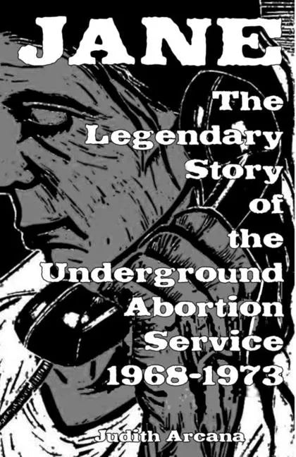 Jane: The Legendary Story of the Underground Abortion Service, 1968-1973: The Legendary Story of the Underground Abortion Service, 1968-1973 - Paperback