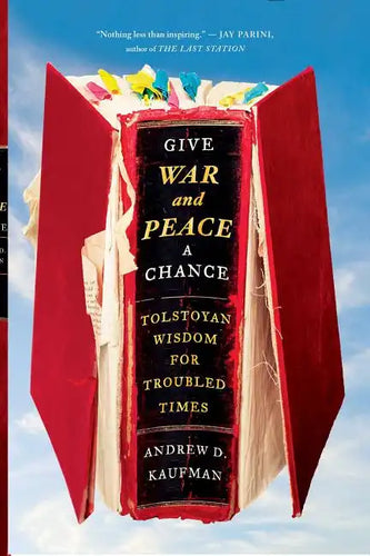 Give War and Peace a Chance: Tolstoyan Wisdom for Troubled Times - Paperback