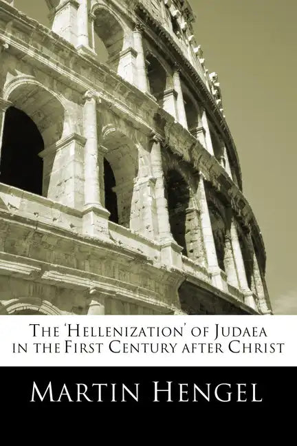 The 'Hellenization' of Judea in the First Century after Christ - Paperback