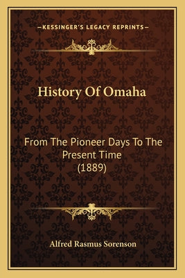 History Of Omaha: From The Pioneer Days To The Present Time (1889) - Paperback