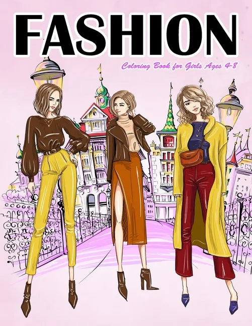 Fashion Coloring Book for Girls Ages 4-8: Gorgeous Top Model Colouring Book for Girls, Teens and Kids - Paperback