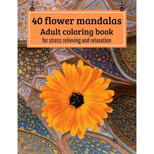 40 Flower mandalas, Adult coloring book: for stress relieving and relaxation - Paperback