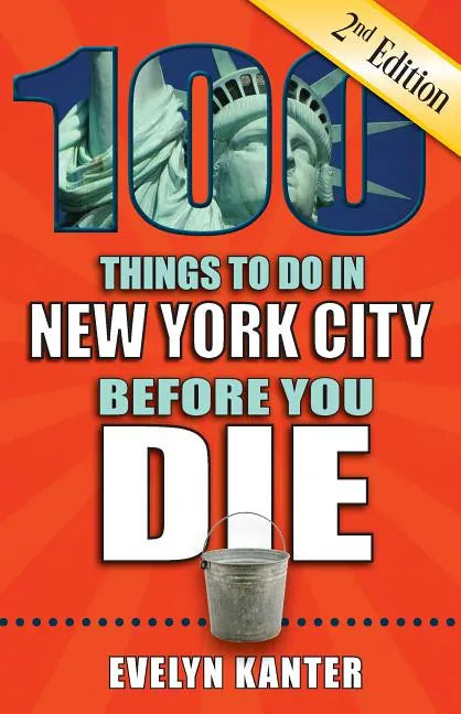 100 Things to Do in New York City Before You Die, 2nd Edition - Paperback