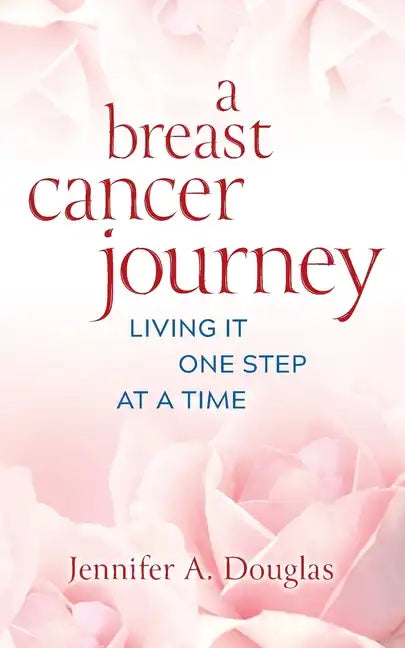 A Breast Cancer Journey: Living It One Step at a Time - Paperback