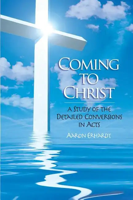 Coming to Christ: A Study of the Detailed Conversions in Acts - Paperback