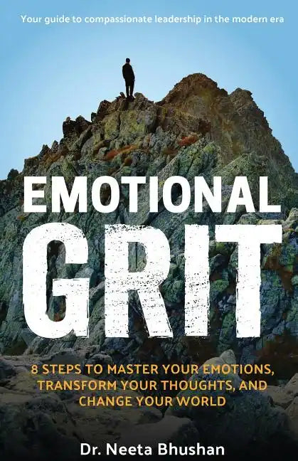 Emotional GRIT: 8 steps to master your emotions, transform your thoughts & change your world - Paperback