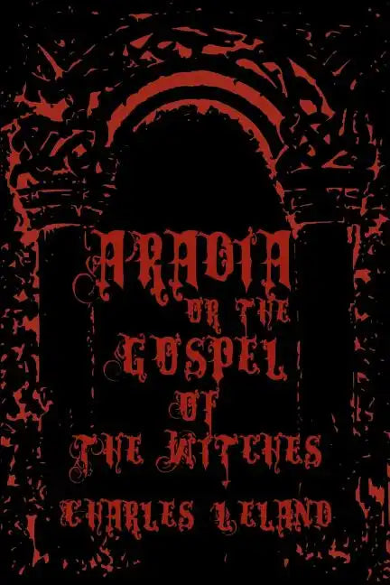 Aradia - Or The Gospel Of The Witches: Cool Collector's Edition - Printed In Modern Gothic Fonts - Paperback