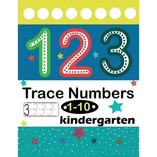 Trace Numbers 1-10 Kindergarten: Numbers 1-10 Trace & Write, Beginner Math Preschool Learning Books/ Tracing Workbook For Preschoolers, Activities For - Paperback
