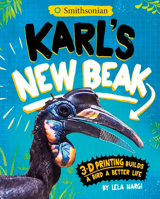 Karl's New Beak: 3-D Printing Builds a Bird a Better Life - Paperback