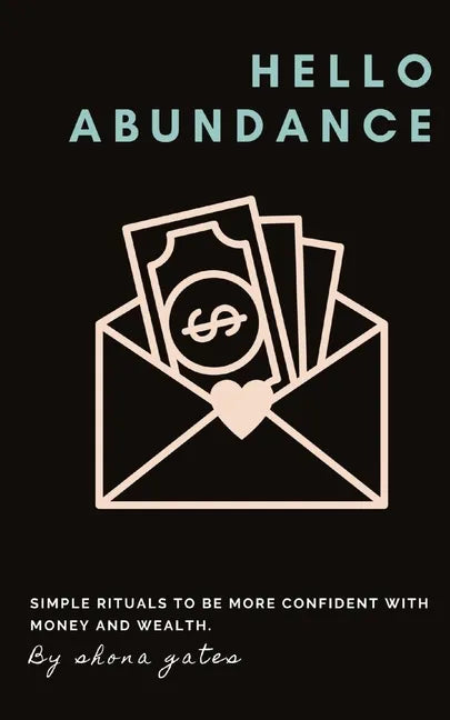 Hello Abundance: Simple rituals to BE more confident with money and wealth. - Paperback