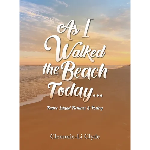 As I Walked the Beach Today...: Padre Island Pictures & Poetry - Hardcover