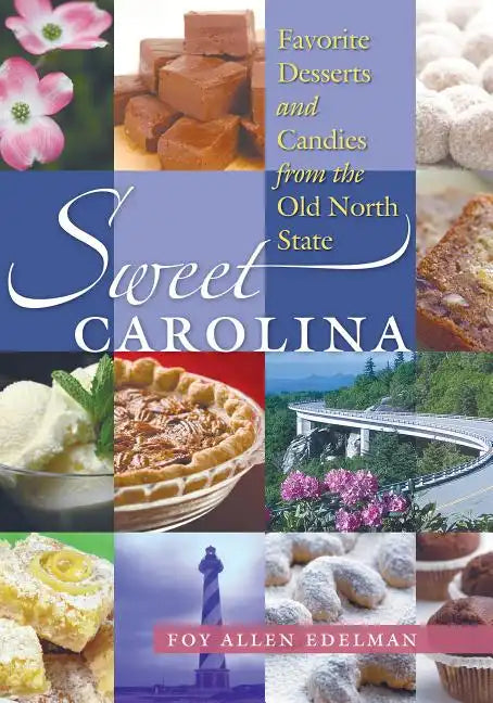 Sweet Carolina: Favorite Desserts and Candies from the Old North State - Paperback