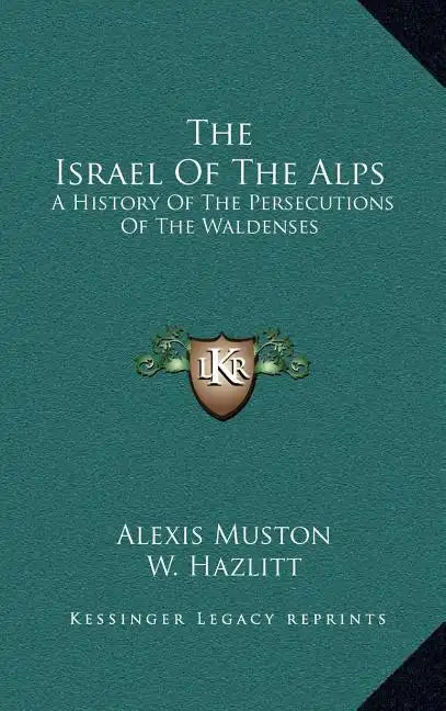 The Israel Of The Alps: A History Of The Persecutions Of The Waldenses - Hardcover
