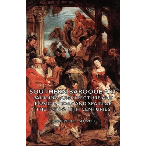 Southern Baroque Art - Painting-Architecture and Music in Italy and Spain of the 17th & 18th Centuries