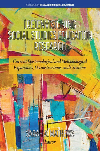 (Re)Envisioning Social Studies Education Research: Current Epistemological and Methodological Expansions, Deconstructions, and Creations - Paperback