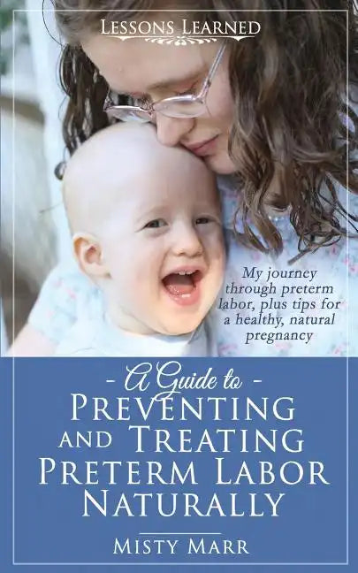 A Guide to Preventing and Treating Preterm Labor Naturally - Paperback