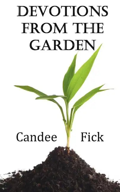 Devotions from the Garden: Inspiration for Life - Paperback