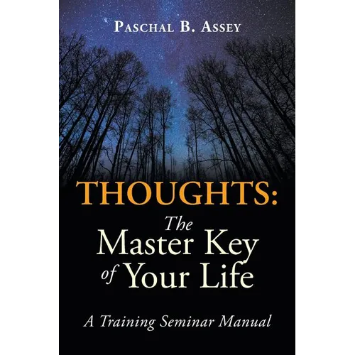 Thoughts: the Master Key of Your Life: A Training Seminar Manual - Paperback