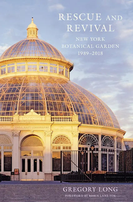 Rescue and Revival: New York Botanical Garden, 1989-2018 - Hardcover